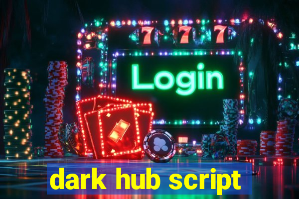 dark hub script
