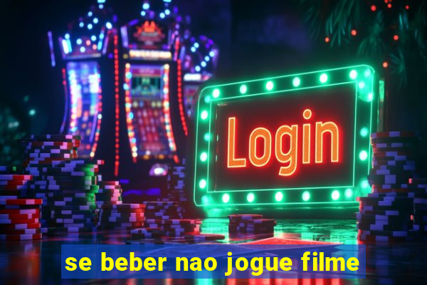 se beber nao jogue filme