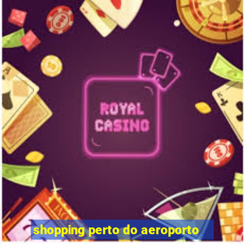 shopping perto do aeroporto