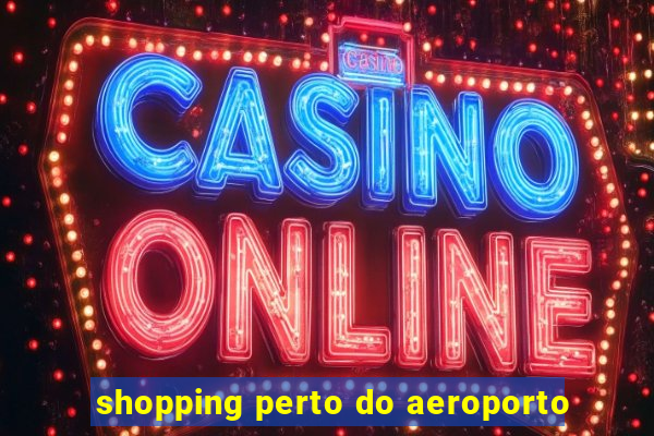 shopping perto do aeroporto