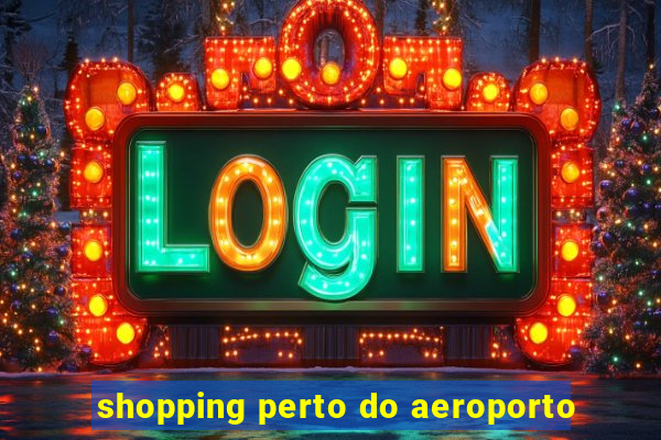 shopping perto do aeroporto