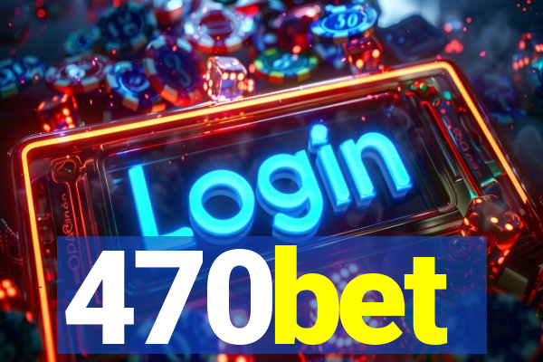 470bet