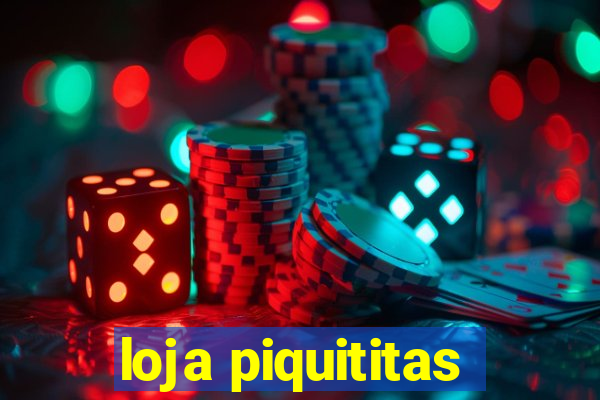 loja piquititas