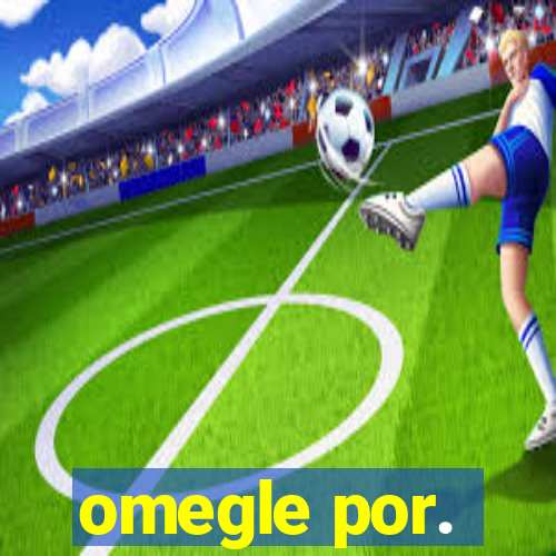 omegle por.