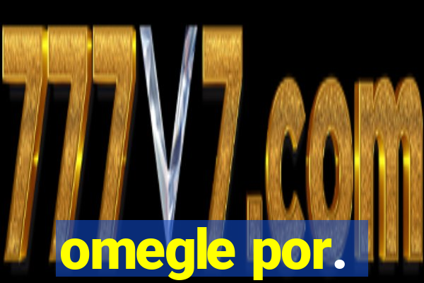 omegle por.