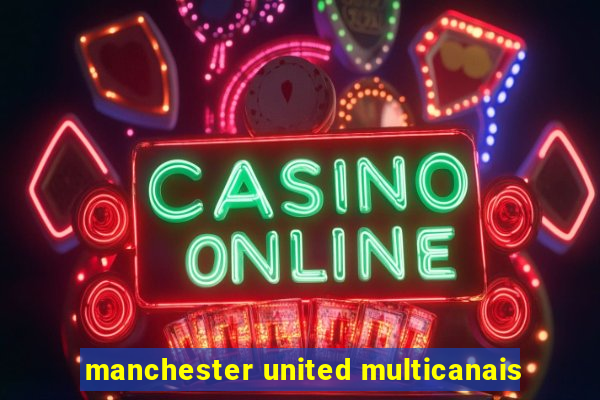 manchester united multicanais