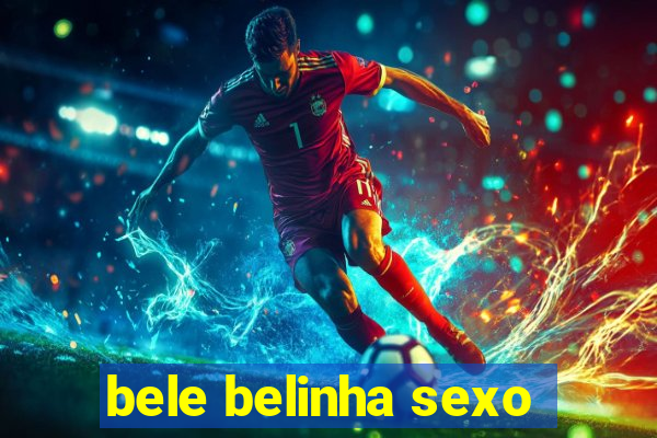 bele belinha sexo