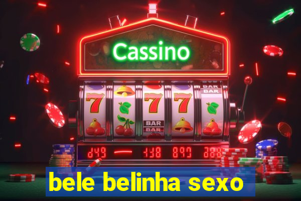 bele belinha sexo