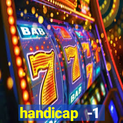 handicap -1 primeiro tempo