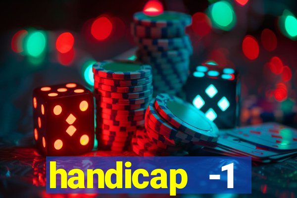 handicap -1 primeiro tempo