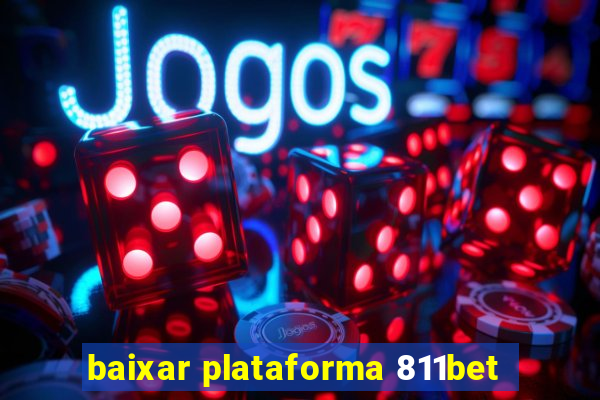 baixar plataforma 811bet