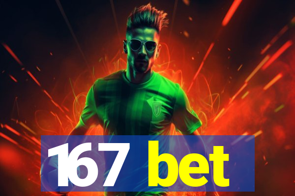 167 bet
