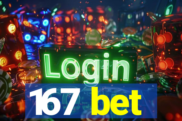 167 bet