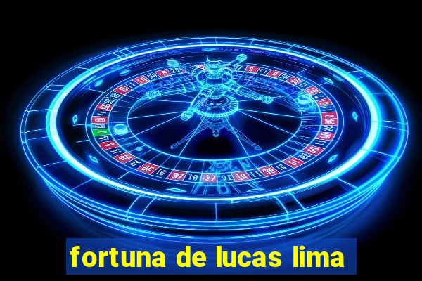 fortuna de lucas lima