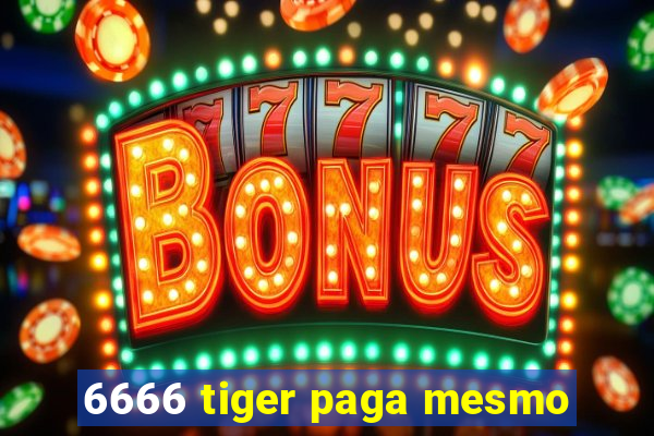 6666 tiger paga mesmo