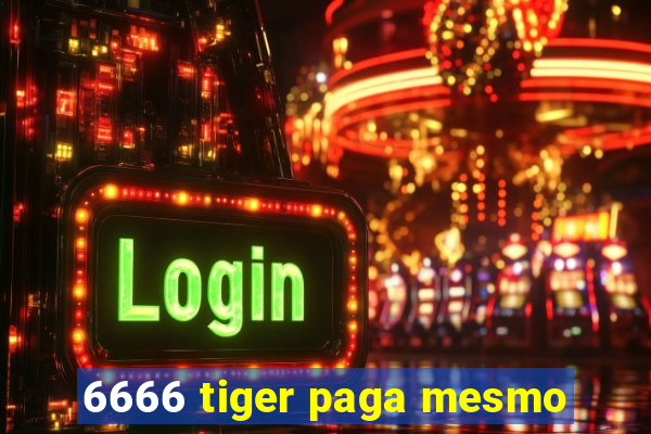 6666 tiger paga mesmo
