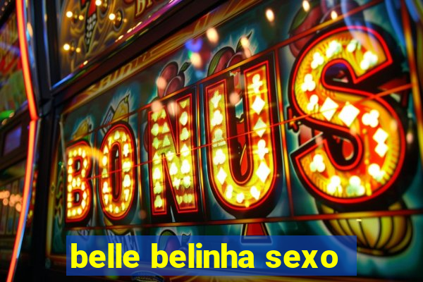 belle belinha sexo