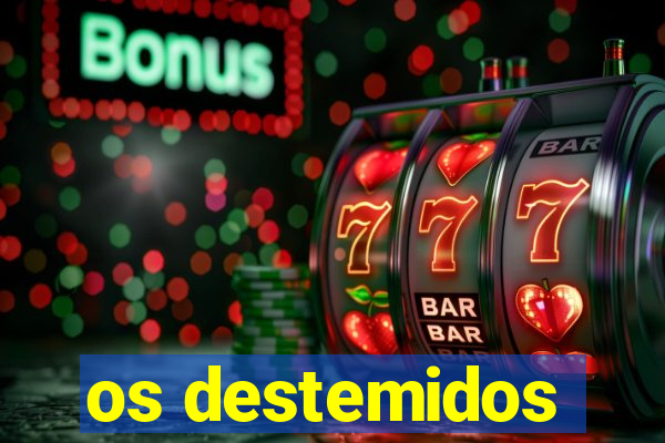 os destemidos
