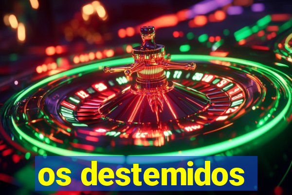 os destemidos