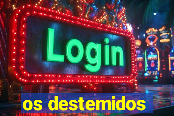 os destemidos