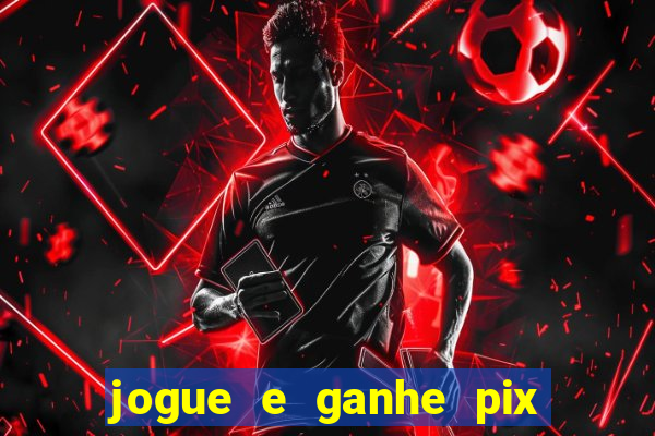 jogue e ganhe pix na hora