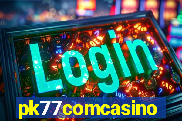 pk77comcasino