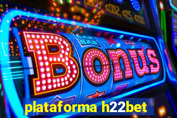 plataforma h22bet