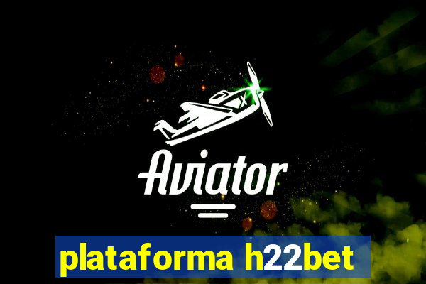 plataforma h22bet