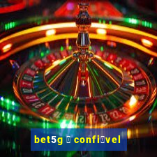 bet5g 茅 confi谩vel