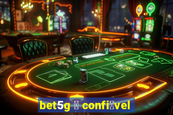 bet5g 茅 confi谩vel