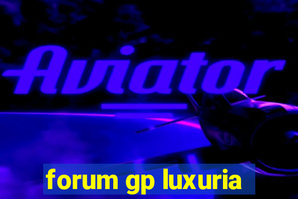 forum gp luxuria
