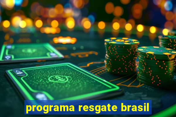 programa resgate brasil