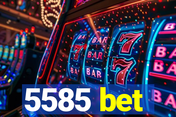 5585 bet