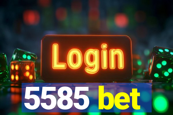 5585 bet