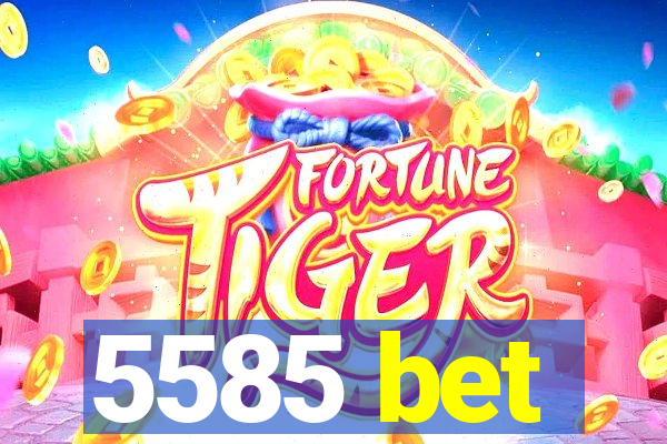 5585 bet