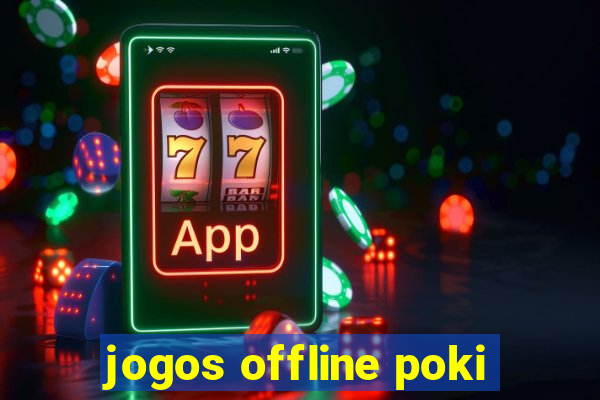 jogos offline poki