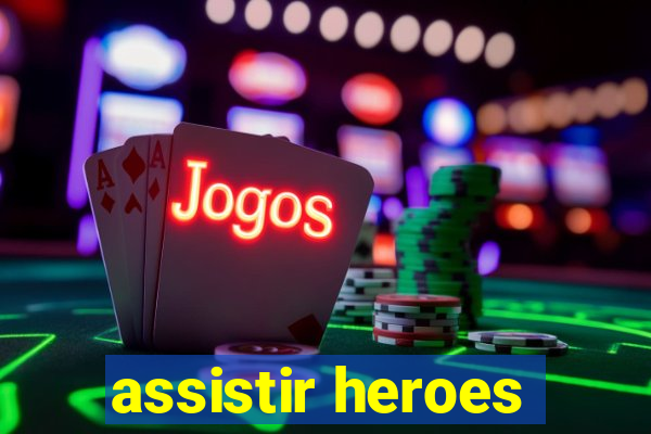 assistir heroes