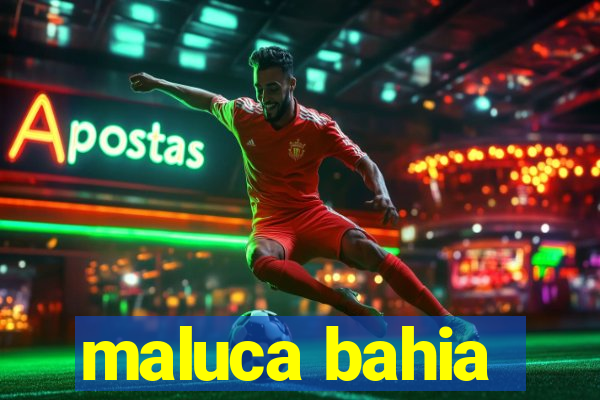 maluca bahia