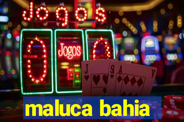 maluca bahia