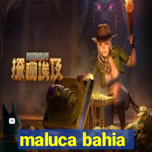 maluca bahia