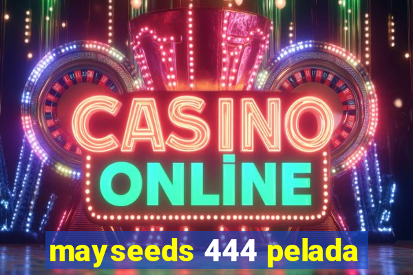 mayseeds 444 pelada
