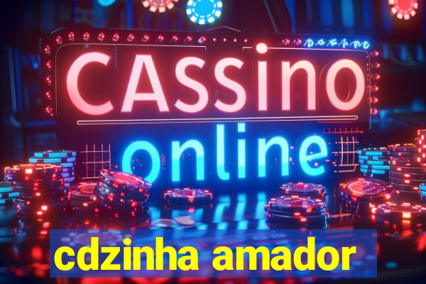 cdzinha amador