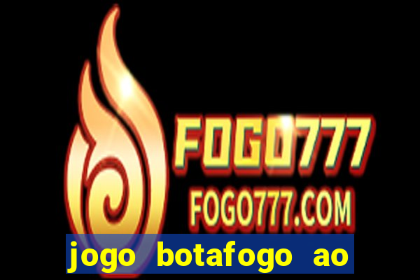 jogo botafogo ao vivo hd