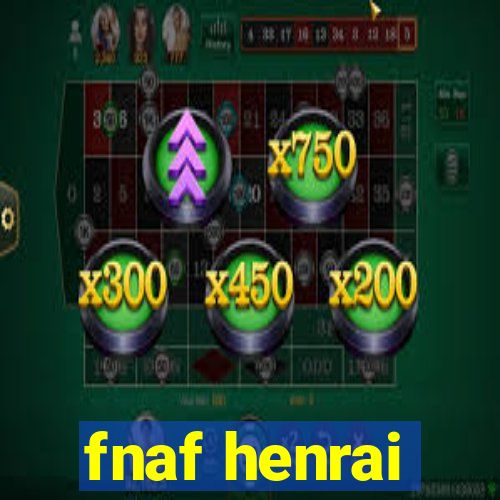 fnaf henrai