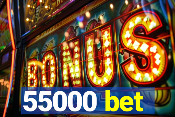 55000 bet