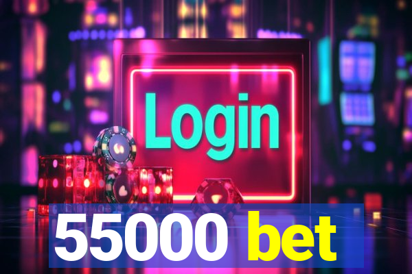 55000 bet