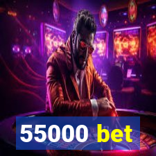 55000 bet