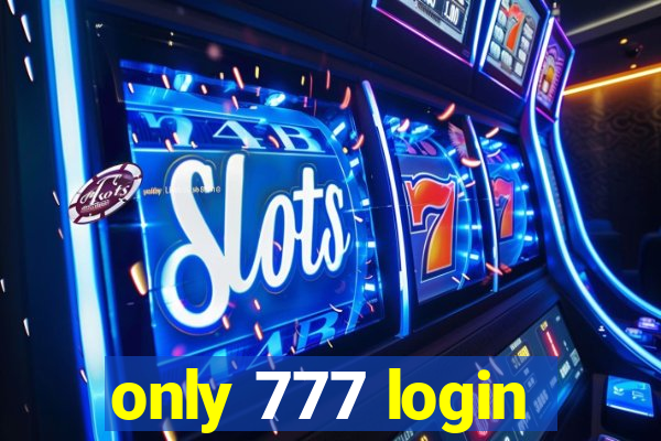only 777 login