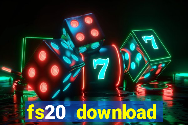 fs20 download dinheiro infinito