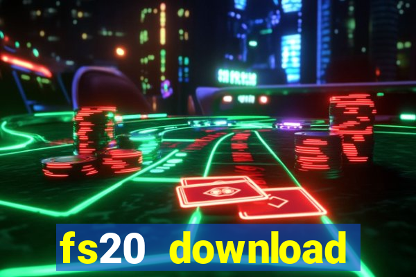 fs20 download dinheiro infinito